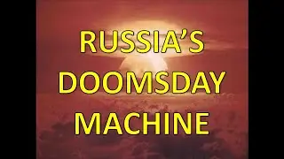 Russia's Doomsday Machine the Dead Hand Switch - Part 1