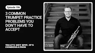 3 Common Trumpet Practice Problems You Don't Have To Accept