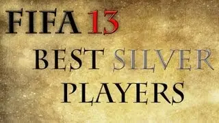 Fifa 13 Top 10 Best Silver Players
