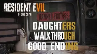 Resident Evil 7 Banned Footage Vol. 2 Daughters Walkthrough GOOD ENDING No. Commentary