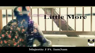Majestic J - Little More Ft. IAM3AM (Official Music Video)