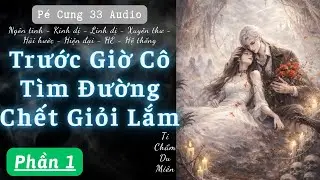 😂 TRƯỚC GIỜ CÔ TÌM ĐƯỜNG CHẾT GIỎI LẮM – PHẦN 1 |  | Truyện Ngôn Tình Hài Hước Linh Dị | Pé Cưng 33