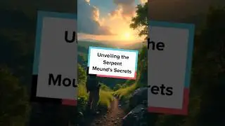 Unveiling the Serpent Mound's Secrets