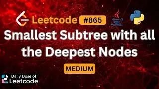 Why Depth Comparison Decides Subtree | Smallest Subtree with all the Deepest Nodes | LeetCode 865