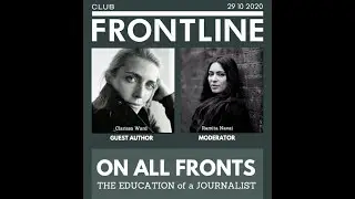 On all fronts: An education of a journalist, Clarissa Ward & Ramita Navai