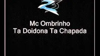 Mc Ombrinho - Ta Doidona Ta Chapada.flv