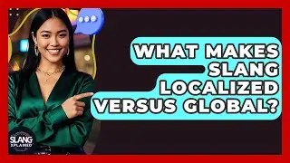 What Makes Slang Localized Versus Global? - SlangXplained