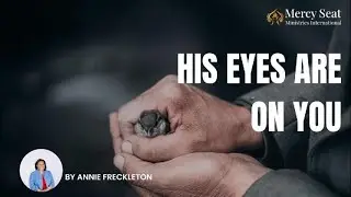 God Hasn’t Taken His Eyes Off You — Not Even for a Second