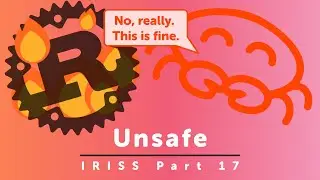 Unsafe - Idiomatic Rust in Simple Steps part 17