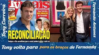 Surpresa total; Tony Carreira e Fernanda em RECONCILIAÇÃO. Revelação feita pela revista TV MAIS...