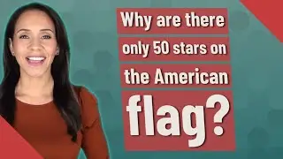 Why are there only 50 stars on the American flag?