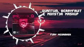 [Mega Mashup] FURY ~ [Monst3r x BerryFruit x _Quantum Mashup]