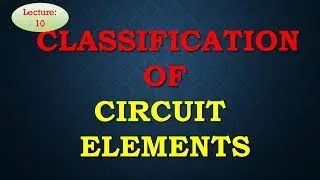 Lec 10-Part 1 Classification of Circuit elements | NAS | R K Classes | Hindi+Eng