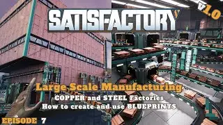 Satisfactory v1.0 - Large Scale Steel and Copper Factories (Ep.7)