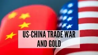 What does a US - China Trade War Mean for Gold?