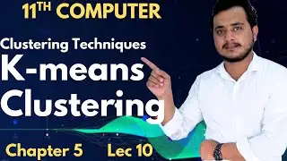 K-means Clustering | Clustering Techniques | 11th Computer - Ch 5 - Lec 10