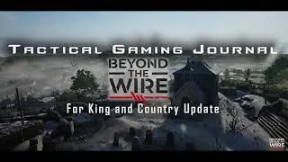 Beyond the Wire | For King and Country UPDATE (Tactical Gaming Journal)