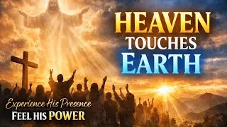 Heaven Touches Earth &bull; Powerful Worship Song | Daily Inspiration #jesus #bible