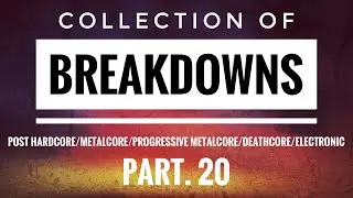 Collection Of Breakdowns: Post Hardcore/Metalcore/Progressive Metalcore/Deathcore Part. 20