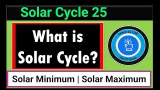Describe Solar Cycle and Its Effects | Solar Cycle 25 What to Expect ? | What is Solar Cycle 25 ?
