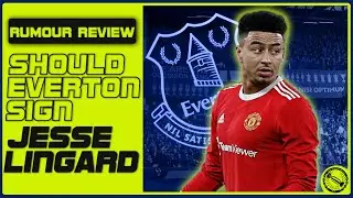 Should Everton Sign Jesse Lingard? | Rumour Review