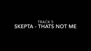 TRACK 5-  SKEPTA- THATS NOT ME