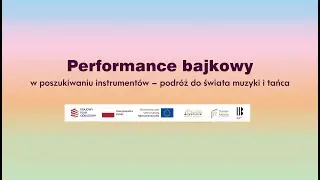 Performance bajkowy w poszukiwaniu instrument&oacute;w - podr&oacute;ż do świata muzyki i tańca - nagranie