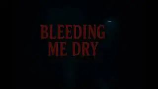 Bleeding Me Dry