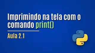 [Python] Lesson 2.1 - Printing to the screen with the print() command