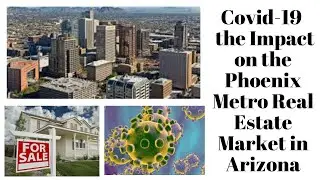 Covid-19 and the Impact on the Phoenix Metro Real Estate Market in Arizona