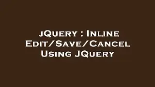 jQuery : Inline Edit/Save/Cancel Using JQuery