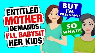 r/EntitledParents - Prengant Mom DEMANDS Free Babysitting