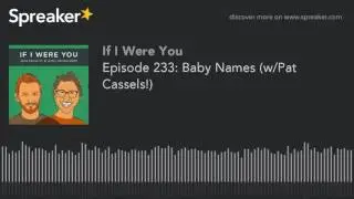 Episode 233: Baby Names (w/Pat Cassels!)