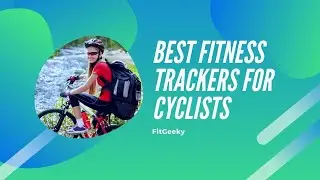Top 5 Best Fitness Trackers for Cyclists