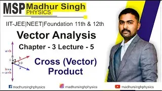 🔴Class11 C-3|L-5|Cross(Vector) Product|Vector by Madhur Singh|IIT