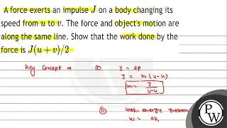 A force exerts an impulse \( J \) on a body changing its speed from \( u \) to \( v \). The forc...