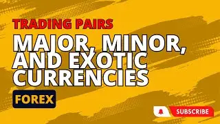 Forex Trading Pairs - Major, Minor, and Exotic Currencies