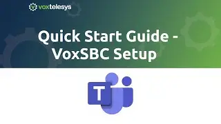 Microsoft Teams Quick Start Guide - VoxSBC Setup w/ Teams Admin Panel