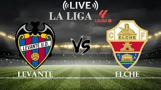 🔴Levante vs Elche | La Liga | Live Score