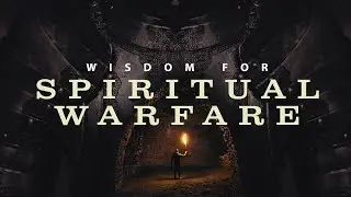 Wisdom For Spiritual Warfare| Kyle Searcy | 9am