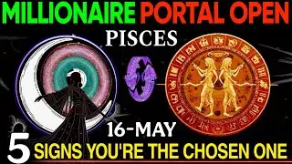 PISCES ♓ MILLIONAIRE ENERGY PORTAL Just Opened! 5 Signs You&rsquo;re Chosen for a Destiny Shift | 16 May