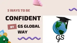 5 WAYS TO BE CONFIDENT! || GS GLOBAL WAY || @GS Global Way