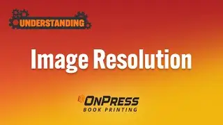 Understanding Image Resolution | OnPress Book Printing