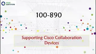 100-890 CLTECH Exam Questions - Supporting Cisco Collaboration Devices