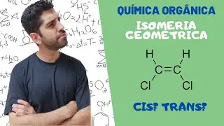Isomeria Geométrica - [Professor Jamal]
