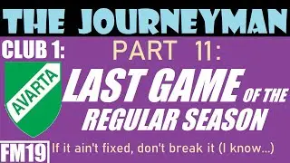 FM19 Journeyman Part 11: Avarta - Last Game of the Regular Season, Promotion Group Awaits!