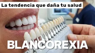 BLANCOREXIA: El lado oscuro de la sonrisa perfecta 