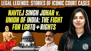 Navtej Singh Johar v. Union of India: The Fight for LGBTQ+ Rights | Stories of Iconic Court Cases