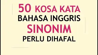 50 Kosa Kata Sinonim Bahasa Inggris yang perlu kamu hafal