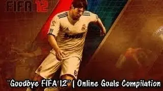&uml;Goodbye FIFA 12&uml; | Online Goals Compilation (H2H)